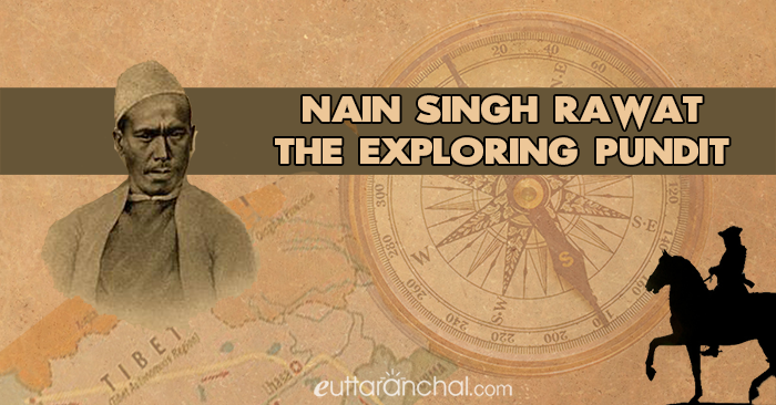 Nain Singh Rawat- The Exploring Pundit of Uttarakhand, Nain Singh Rawat